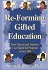 Re-forming Gifted Education: How Parents and Teachers Can Match the Program to the Child by Karen B. Rogers