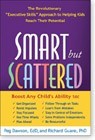 Smart but Scattered: The Revolutionary "Executive Skills" Approach to Helping Kids Reah Their Potential