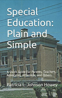 Special Education - Plain and Simple: A Quick Guide for Parents, Teachers, Advocates, Attorneys, and Others by Pat Howey