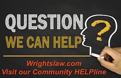 Wrightslaw Community Helpline - ask or answer a question here.