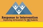 Reponse to Intervention, Improving Achievement for ALL Students